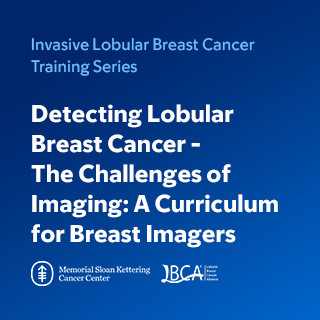 Invasive Lobular Breast Cancer Training Series: Detecting Lobular Breast Cancer - The Challenges of Imaging: A Curriculum for Breast Imagers Banner